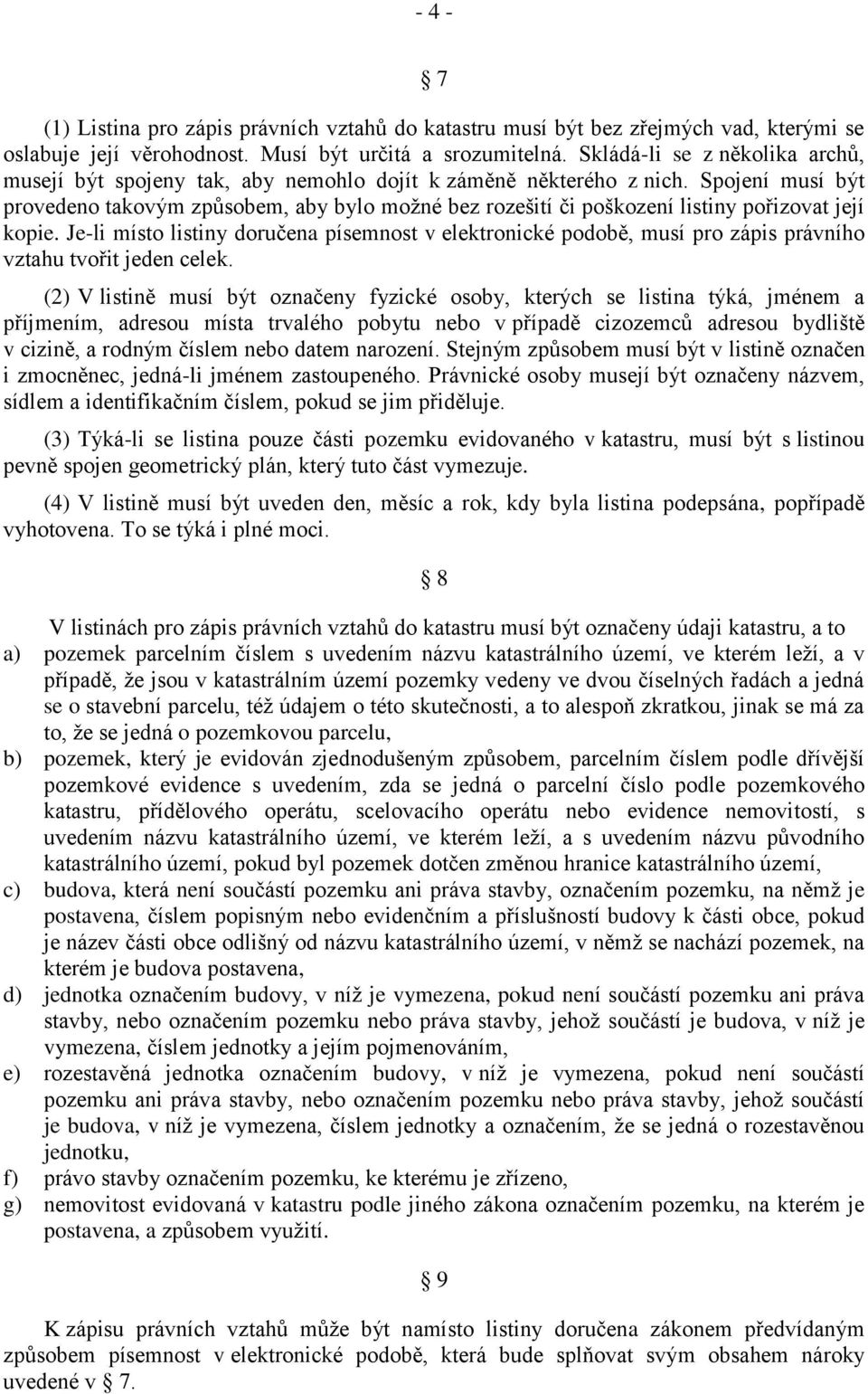 Spojení musí být provedeno takovým způsobem, aby bylo možné bez rozešití či poškození listiny pořizovat její kopie.