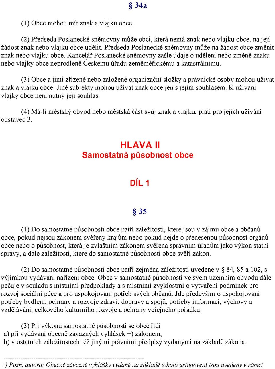 Kancelář Poslanecké sněmovny zašle údaje o udělení nebo změně znaku nebo vlajky obce neprodleně Českému úřadu zeměměřickému a katastrálnímu.