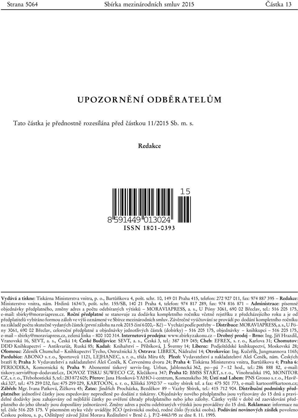 s., U Póny 3061, 690 02 Břeclav, tel.: 516 205 175, e-mail: sbirky@moraviapress.cz.
