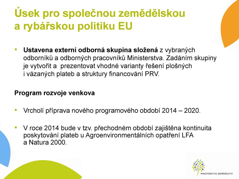 Zadáním skupiny je vytvořit a prezentovat vhodné varianty řešení plošných i vázaných plateb a struktury financování PRV.