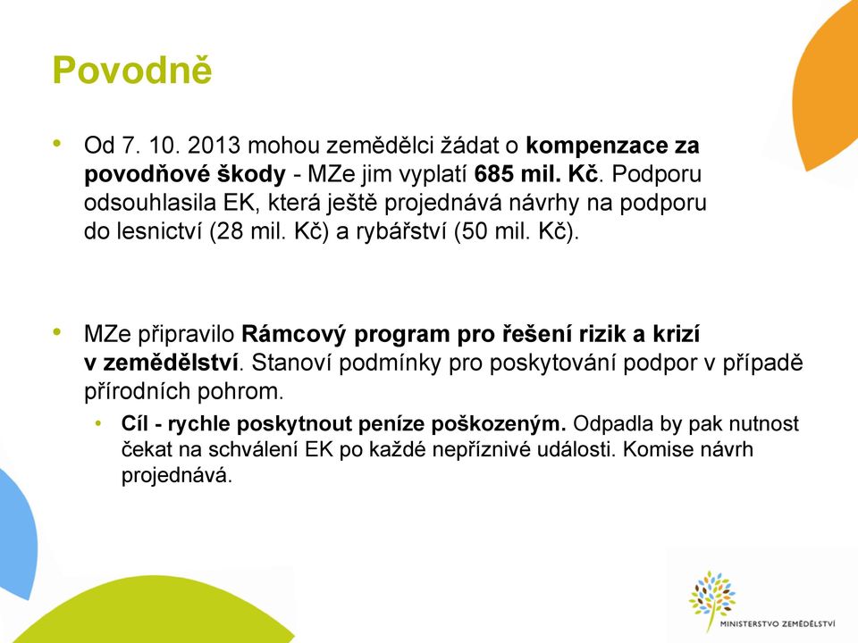 a rybářství (50 mil. Kč). MZe připravilo Rámcový program pro řešení rizik a krizí v zemědělství.