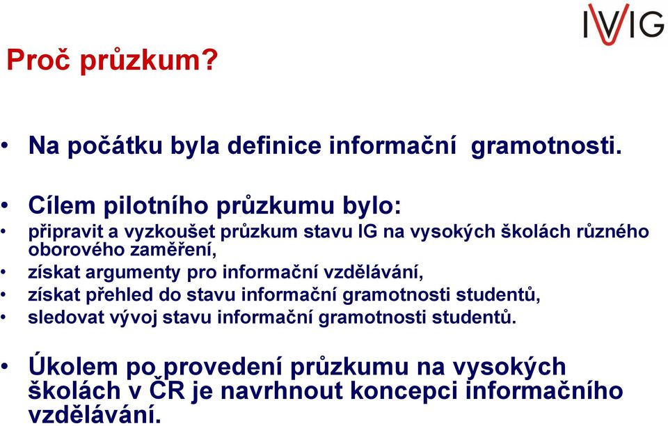 zaměření, získat argumenty pro informační vzdělávání, získat přehled do stavu informační gramotnosti