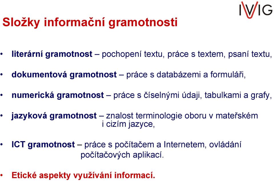 tabulkami a grafy, jazyková gramotnost znalost terminologie oboru v mateřském i cizím jazyce, ICT