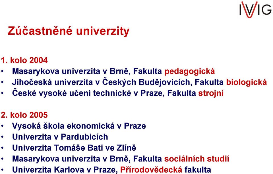 Budějovicích, Fakulta biologická České vysoké učení technické v Praze, Fakulta strojní 2.