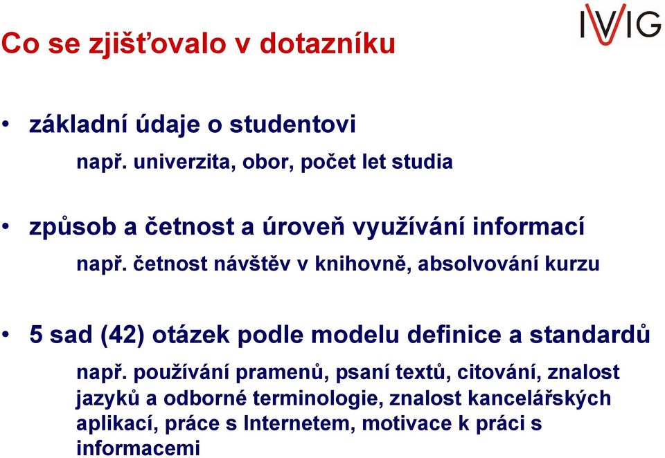 četnost návštěv v knihovně, absolvování kurzu 5 sad (42) otázek podle modelu definice a standardů např.