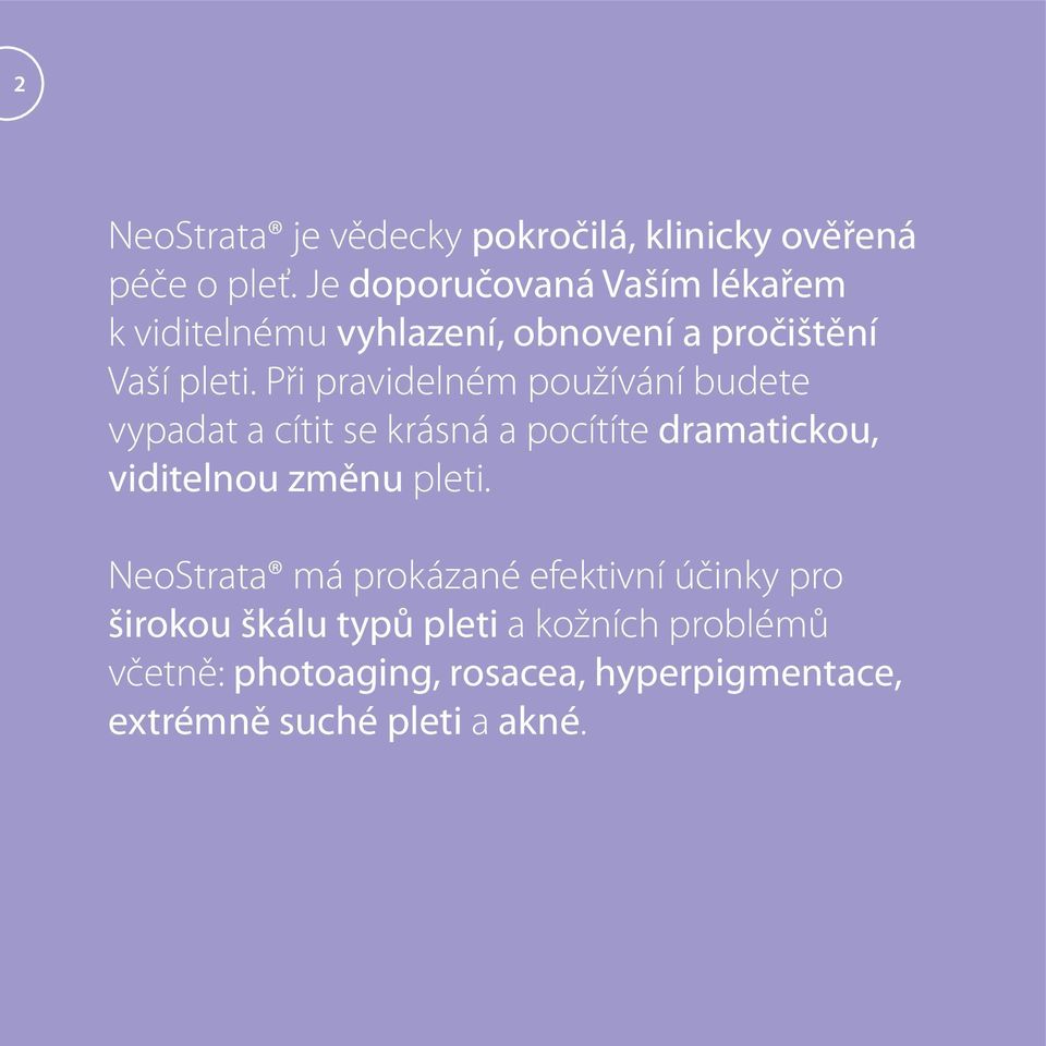 Při pravidelném používání budete vypadat a cítit se krásná a pocítíte dramatickou, viditelnou změnu pleti.