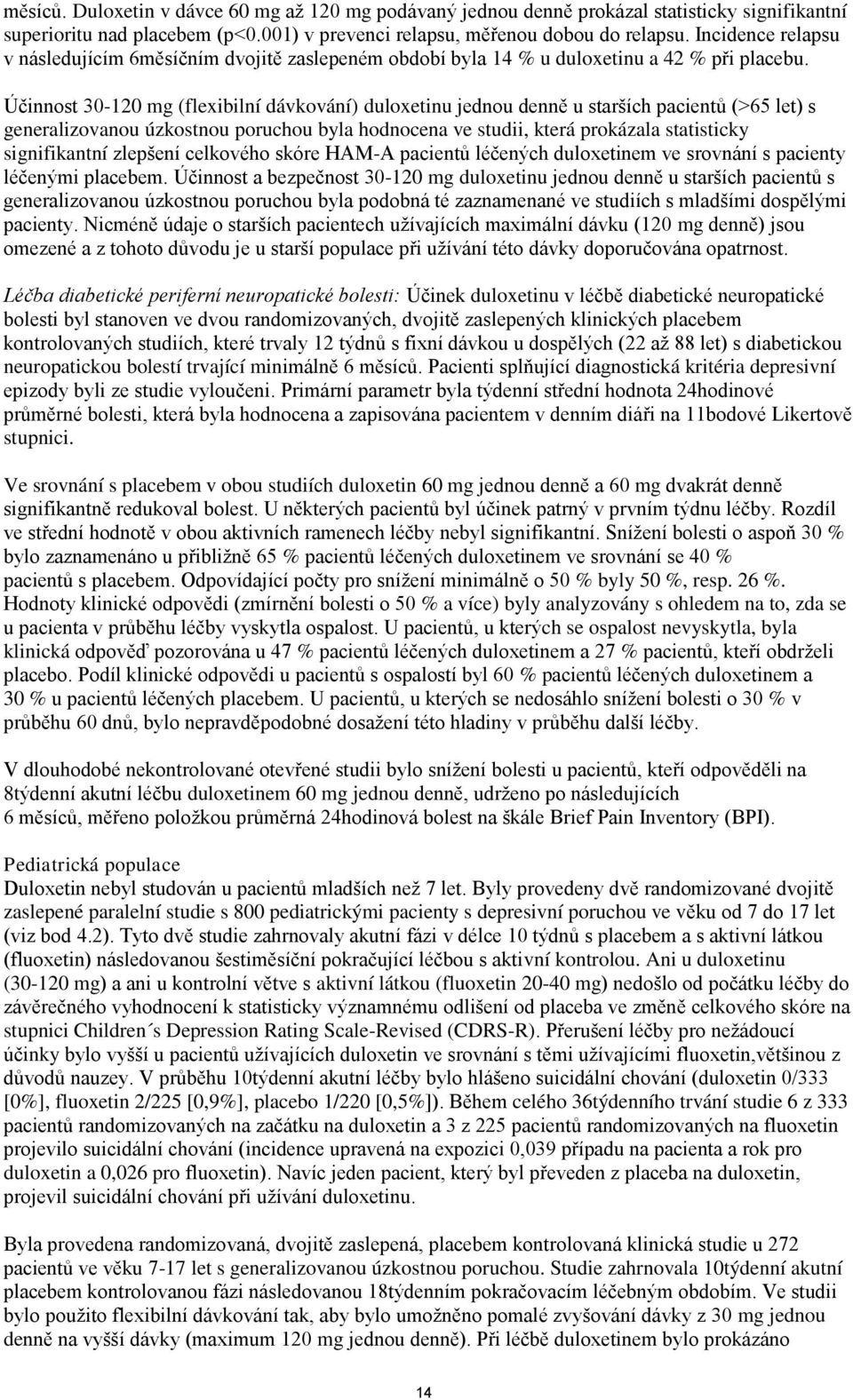 Účinnost 30-120 mg (flexibilní dávkování) duloxetinu jednou denně u starších pacientů (>65 let) s generalizovanou úzkostnou poruchou byla hodnocena ve studii, která prokázala statisticky