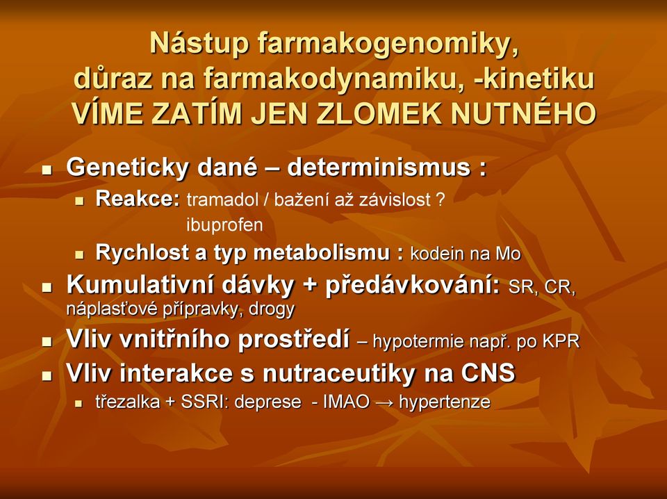 ibuprofen Rychlost a typ metabolismu : kodein na Mo Kumulativní dávky + předávkování: SR, CR,