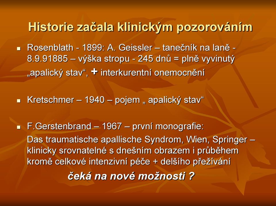 91885 výška stropu - 245 dnů = plně vyvinutý apalický stav, + interkurentní onemocnění Kretschmer 1940