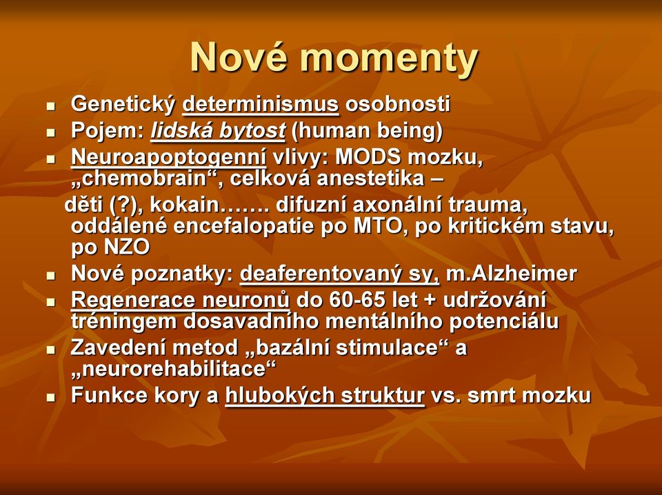difuzní axonální trauma, oddálené encefalopatie po MTO, po kritickém stavu, po NZO Nové poznatky: deaferentovaný sy, m.