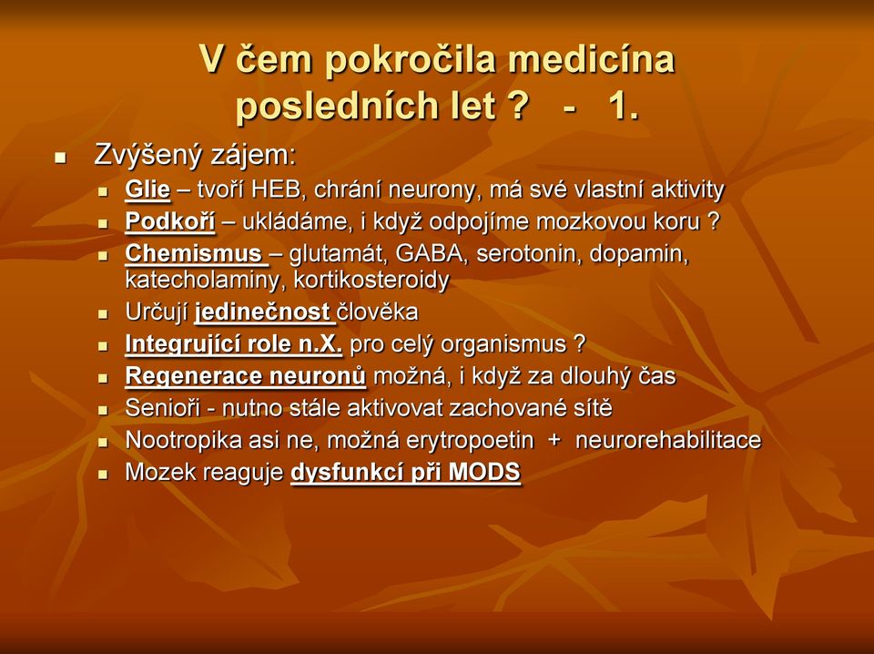 Chemismus glutamát, GABA, serotonin, dopamin, katecholaminy, kortikosteroidy Určují jedinečnost člověka Integrující role n.x.