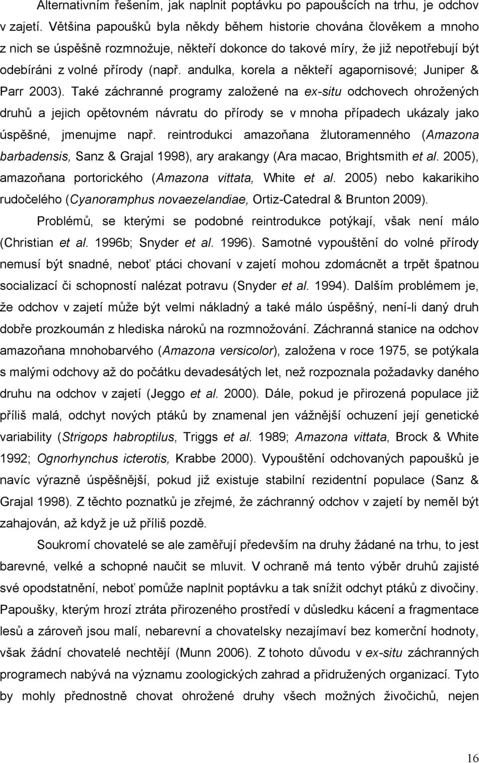 andulka, korela a někteří agapornisové; Juniper & Parr 2003).