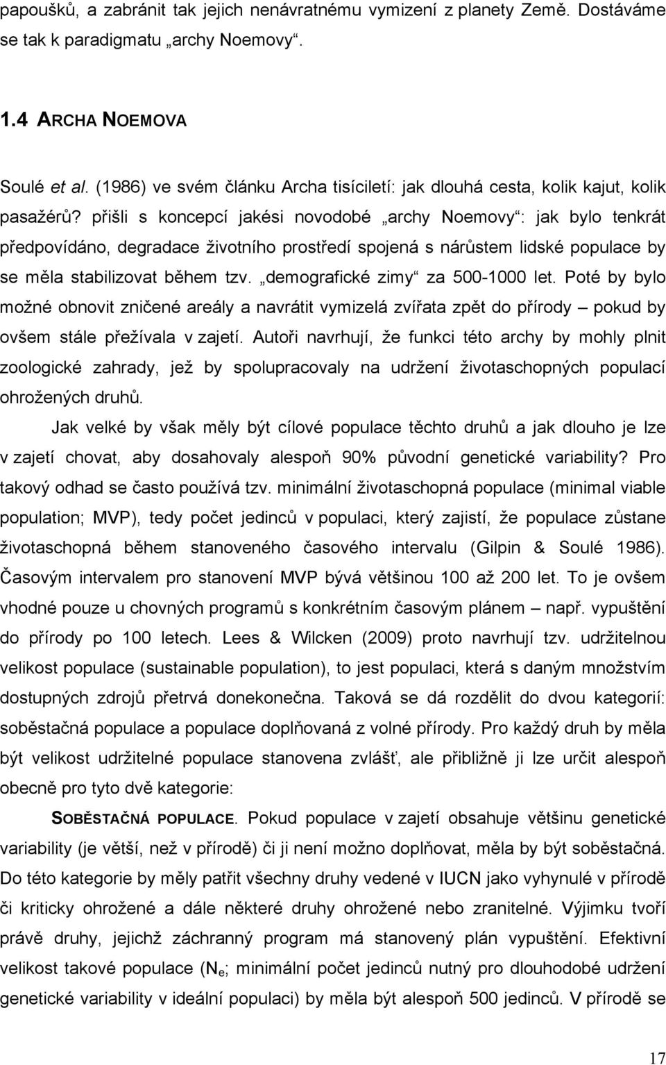 přišli s koncepcí jakési novodobé archy Noemovy : jak bylo tenkrát předpovídáno, degradace životního prostředí spojená s nárůstem lidské populace by se měla stabilizovat během tzv.
