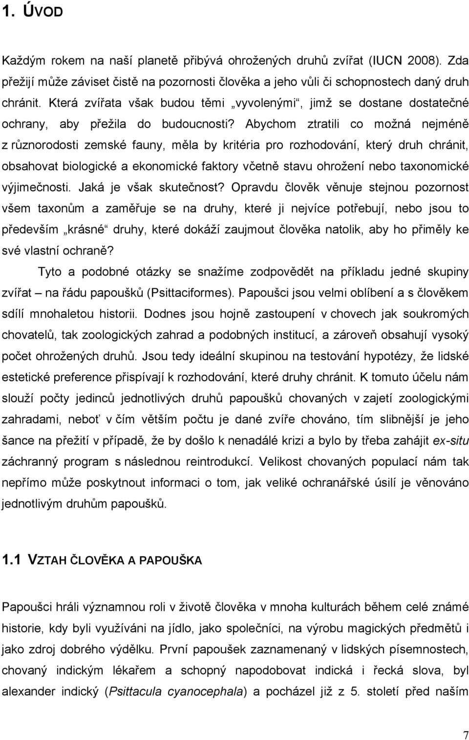 Abychom ztratili co možná nejméně z různorodosti zemské fauny, měla by kritéria pro rozhodování, který druh chránit, obsahovat biologické a ekonomické faktory včetně stavu ohrožení nebo taxonomické