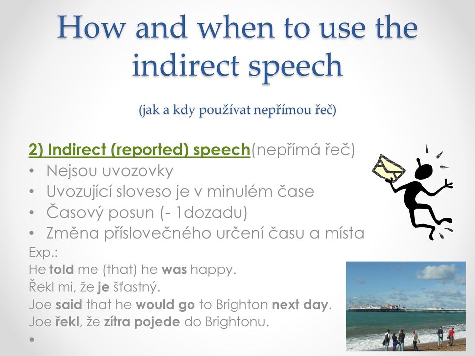 (- 1dozadu) Změna příslovečného určení času a místa Exp.: He told me (that) he was happy.