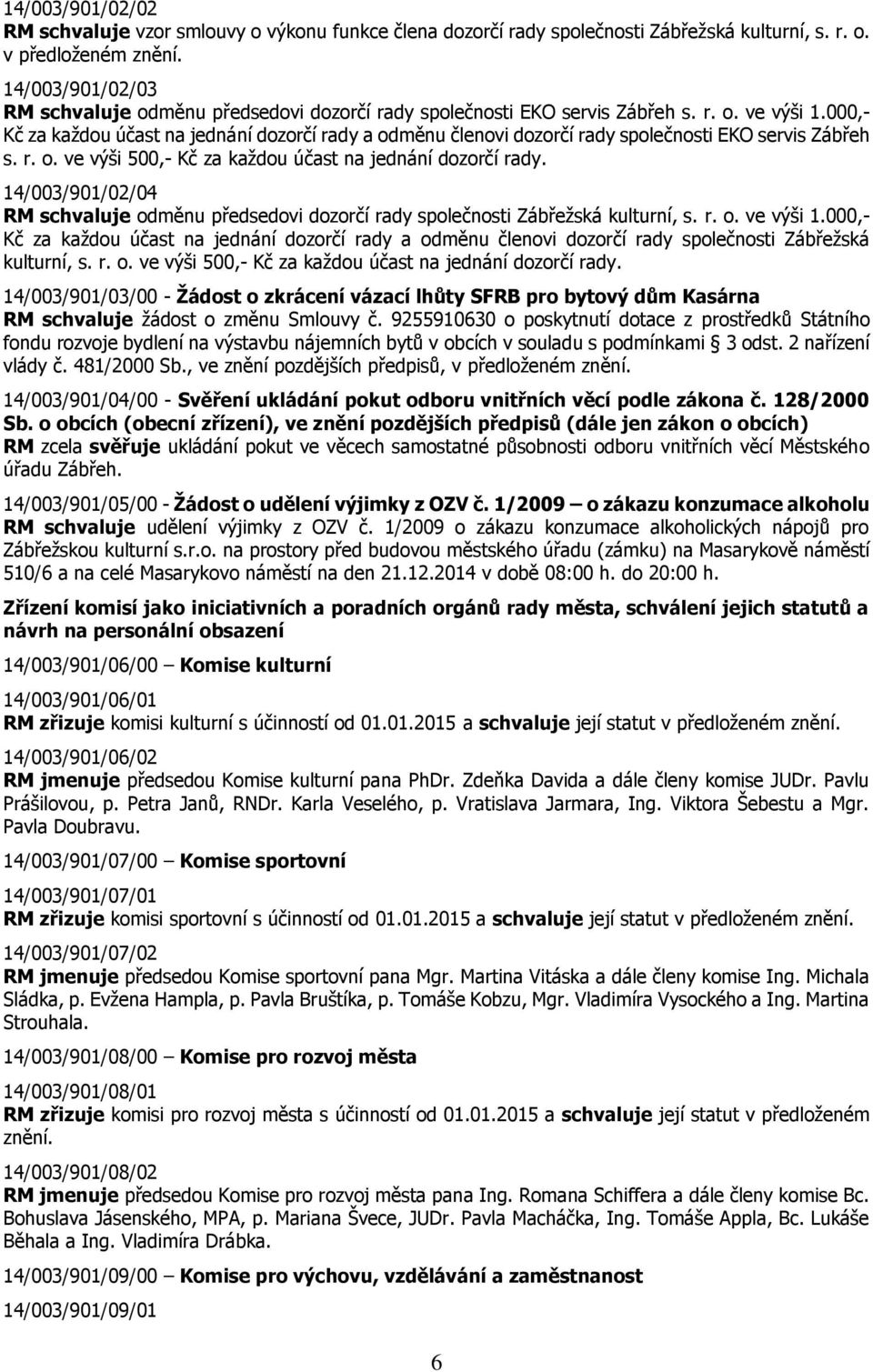 14/003/901/02/04 RM schvaluje odměnu předsedovi dozorčí rady společnosti Zábřežská kulturní, s. r. o. ve výši 1.