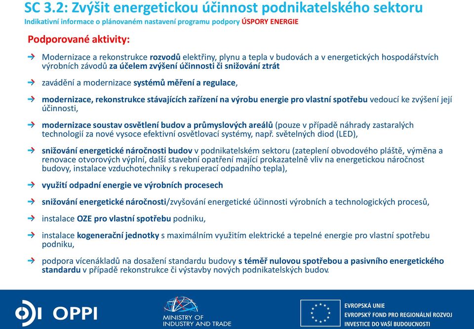 rekonstrukce stávajících zařízení na výrobu energie pro vlastní spotřebu vedoucí ke zvýšení její účinnosti, modernizace soustav osvětlení budov a průmyslových areálů (pouze v případě náhrady