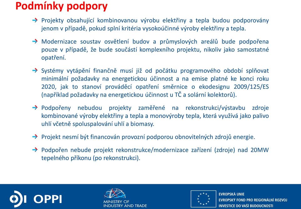 Systémy vytápění finančně musí již od počátku programového období splňovat minimální požadavky na energetickou účinnost a na emise platné ke konci roku 2020, jak to stanoví prováděcí opatření