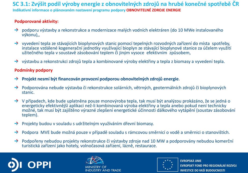 místa spotřeby, instalace vzdálené kogenerační jednotky využívající bioplyn ze stávající bioplynové stanice za účelem využití užitečného tepla v soustavě zásobování teplem či jiným vysoce efektivním