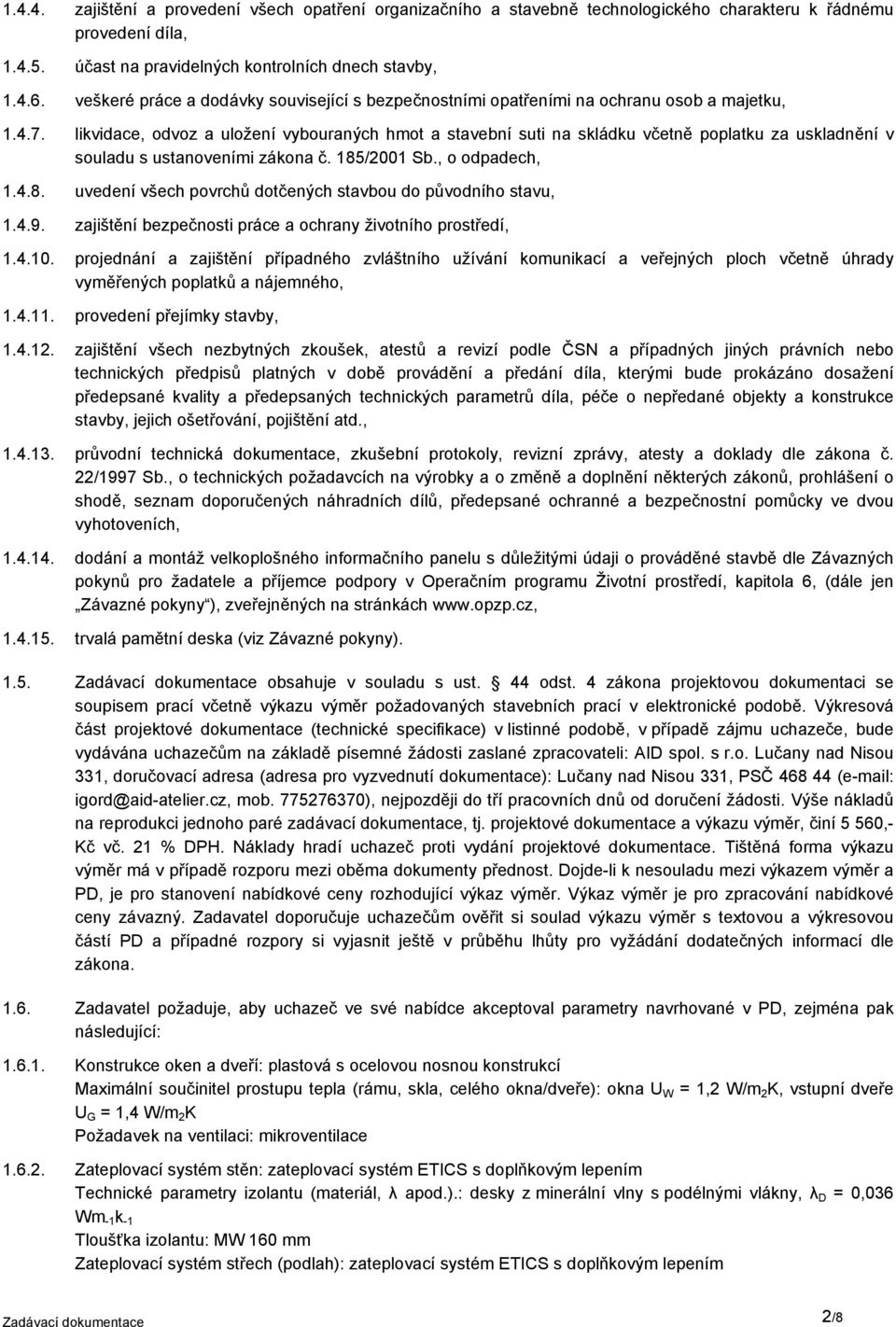 likvidace, odvoz a uložení vybouraných hmot a stavební suti na skládku včetně poplatku za uskladnění v souladu s ustanoveními zákona č. 185