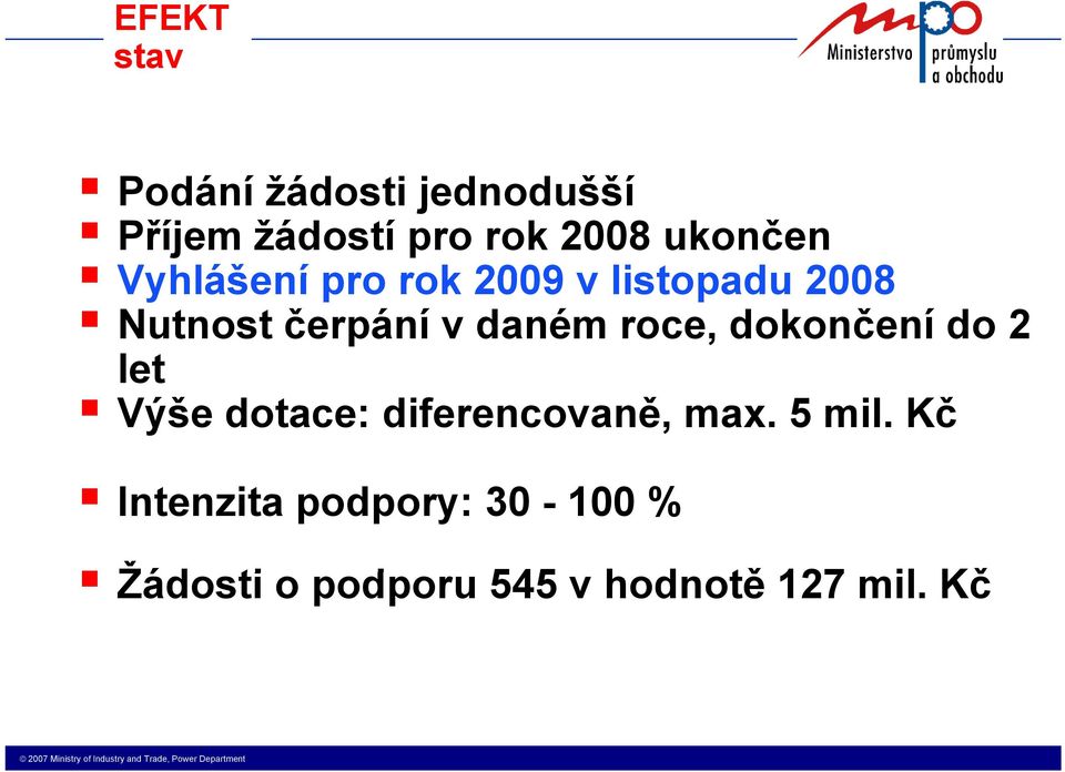 daném roce, dokončení do 2 let Výše dotace: diferencovaně, max. 5 mil.