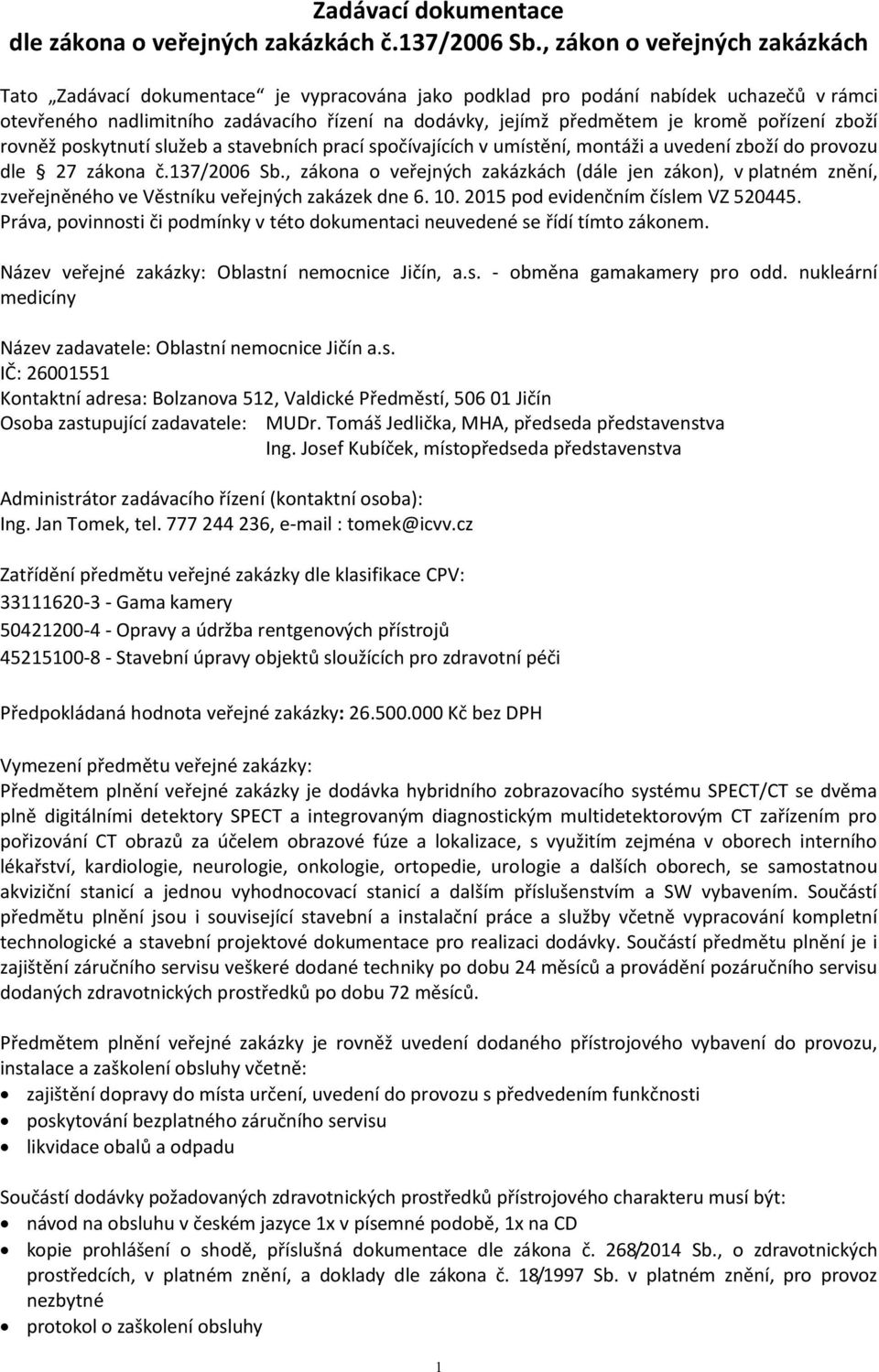 pořízení zboží rovněž poskytnutí služeb a stavebních prací spočívajících v umístění, montáži a uvedení zboží do provozu dle 27 zákona č.137/2006 Sb.