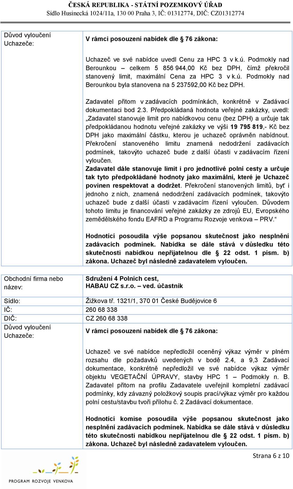 Zadavatel přitom v zadávacích podmínkách, konkrétně v Zadávací dokumentaci bod 2.3.