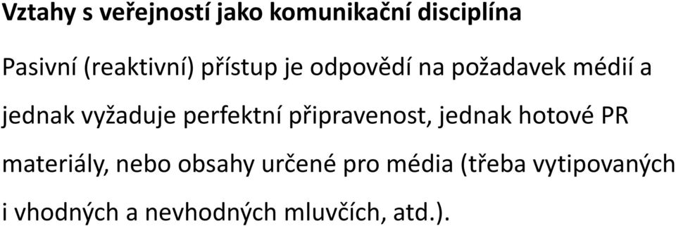 vyžaduje perfektní připravenost, jednak hotové PR materiály, nebo