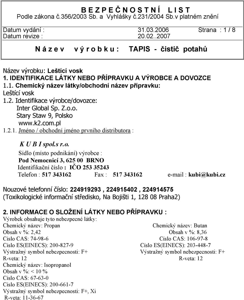 cz Nouzové telefonní číslo: 224919293, 224915402, 224914575 (Toxikologické informační středisko, Na Bojišti 1, 128 08 Praha2) 2.