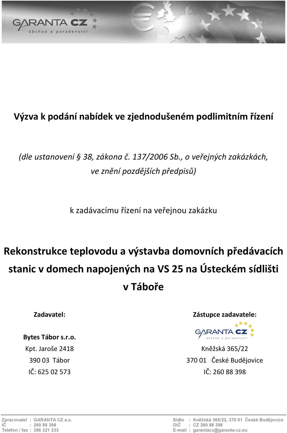 domech napojených na VS 25 na Ústeckém sídlišti v Táboře Zadavatel: Zástupce zadavatele: Bytes Tábor s.r.o. Kpt.