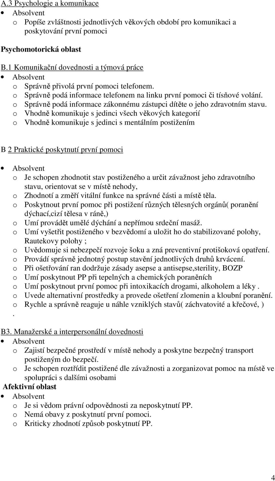 o Správně podá informace zákonnému zástupci dítěte o jeho zdravotním stavu.