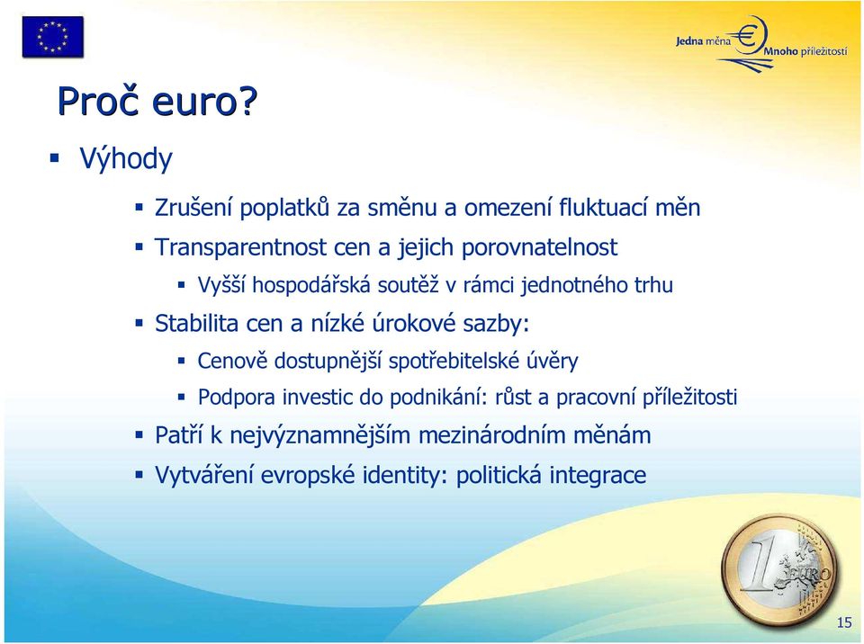 porovnatelnost Vyšší hospodářská soutěž v rámci jednotného trhu Stabilita cen a nízké úrokové