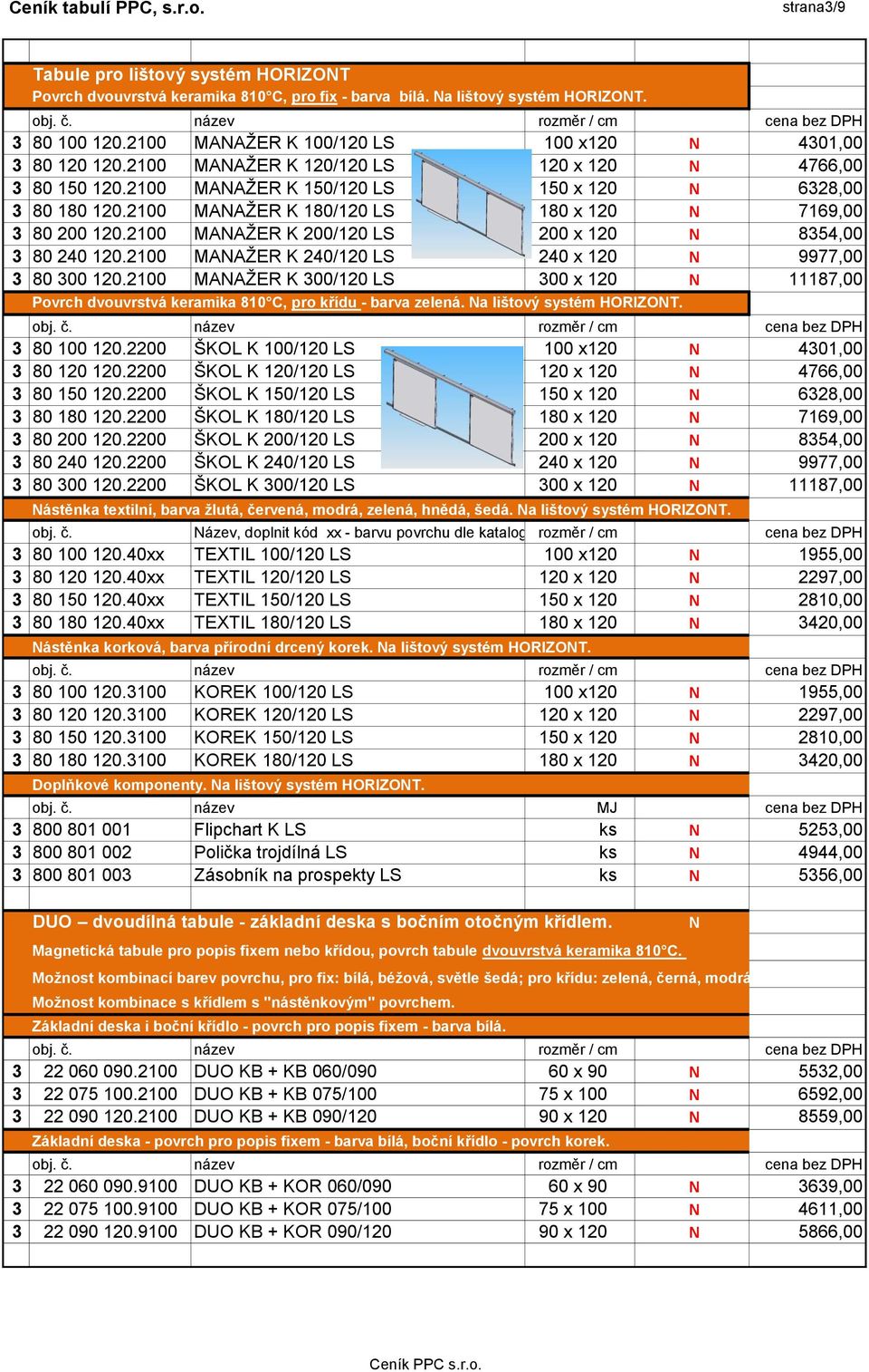 2100 MANAŽER K 200/120 LS 200 x 120 N 8354,00 3 80 240 120.2100 MANAŽER K 240/120 LS 240 x 120 N 9977,00 3 80 300 120.