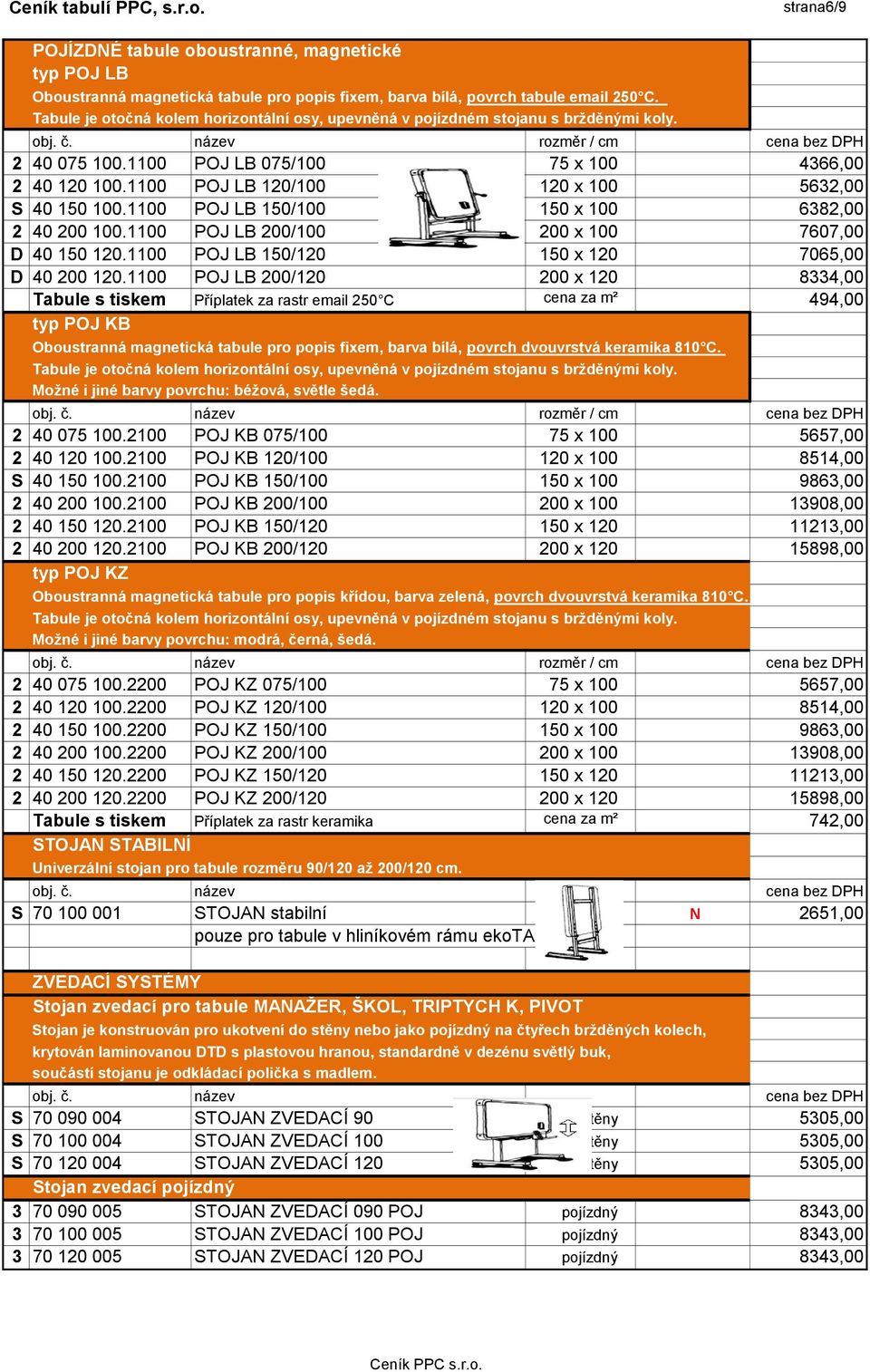 1100 POJ LB 120/100 120 x 100 5632,00 S 40 150 100.1100 POJ LB 150/100 150 x 100 6382,00 2 40 200 100.1100 POJ LB 200/100 200 x 100 7607,00 D 40 150 120.