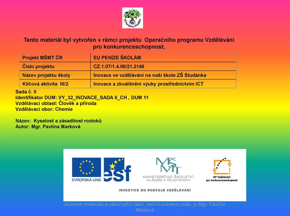 2146 Inovace ve vzdělávání na naší škole ZŠ Studánka Inovace a zkvalitnění výuky prostřednictvím ICT Sada č.