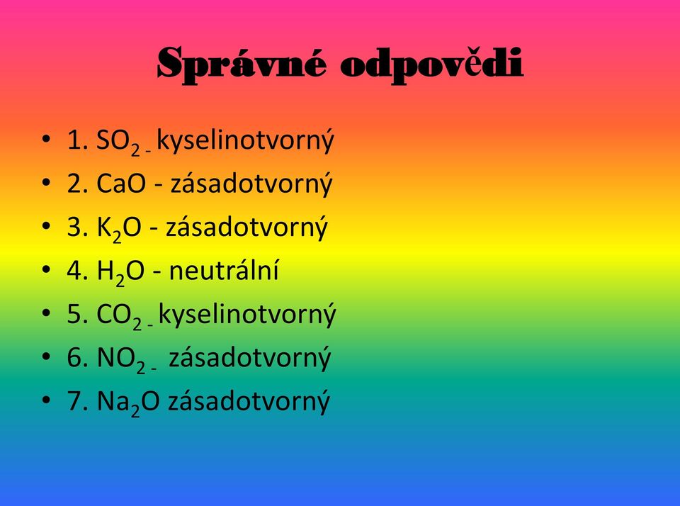 H 2 O - neutrální 5. CO 2 - kyselinotvorný 6.