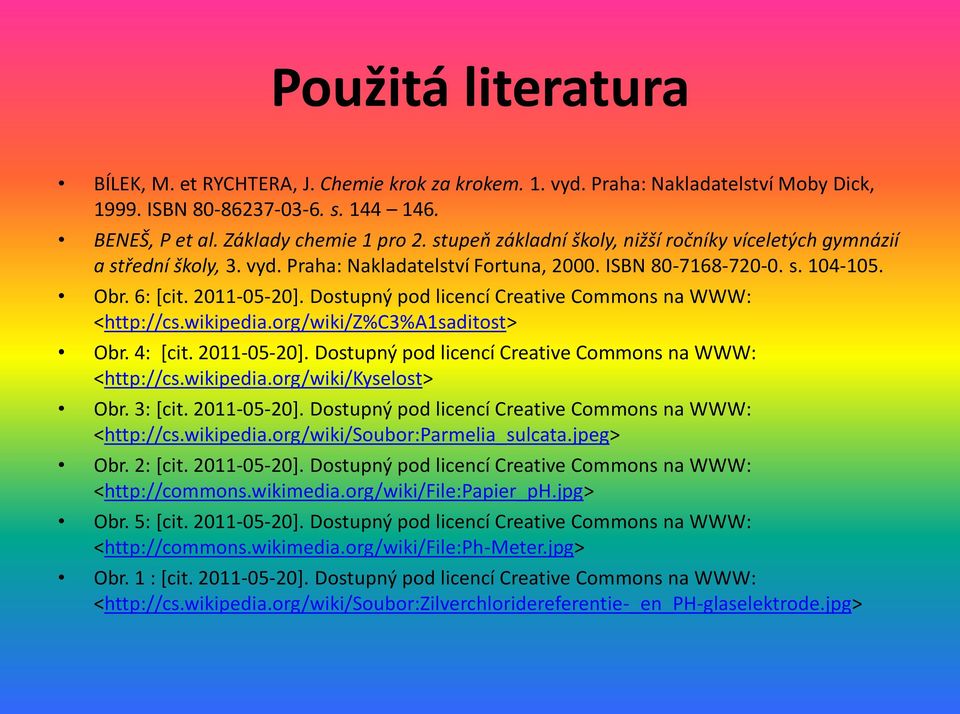 Dostupný pod licencí Creative Commons na WWW: <http://cs.wikipedia.org/wiki/z%c3%a1saditost> Obr. 4: [cit. 2011-05-20]. Dostupný pod licencí Creative Commons na WWW: <http://cs.wikipedia.org/wiki/kyselost> Obr.