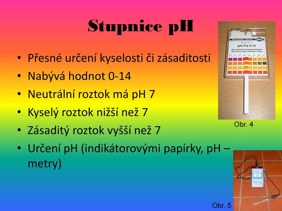 roztok nižší než 7 Zásaditý roztok vyšší než 7