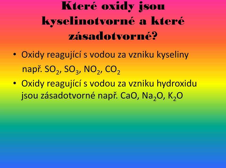 SO 2, SO 3, NO 2, CO 2 Oxidy reagující s vodou za