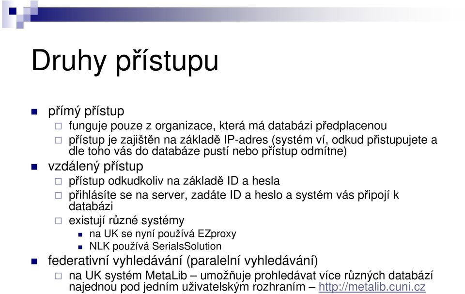 zadáte ID a heslo a systém vás připojí k databázi existují různé systémy na UK se nyní používá EZproxy NLK používá SerialsSolution federativní