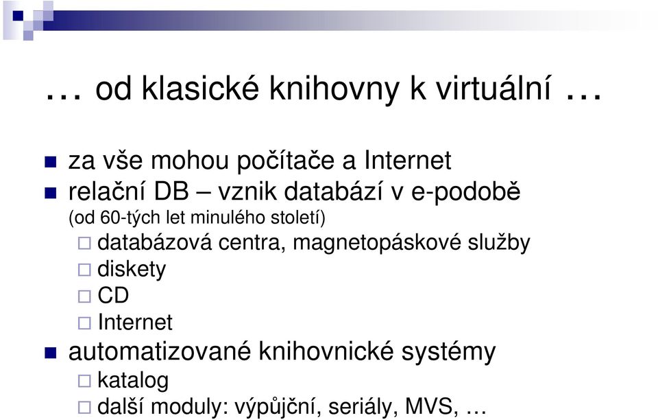 století) databázová centra, magnetopáskové služby diskety CD Internet