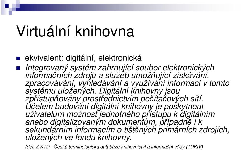 Digitální knihovny jsou zpřístupňovány prostřednictvím počítačových sítí.