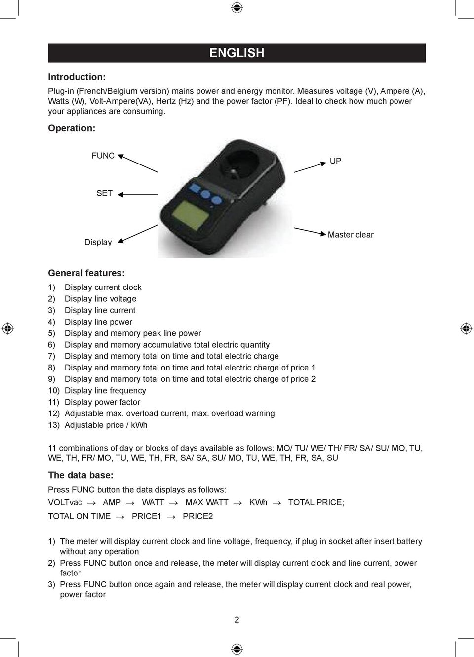 Operation: FUNC UP SET Display Master clear General features: 1) Display current clock 2) Display line voltage 3) Display line current 4) Display line power 5) Display and memory peak line power 6)