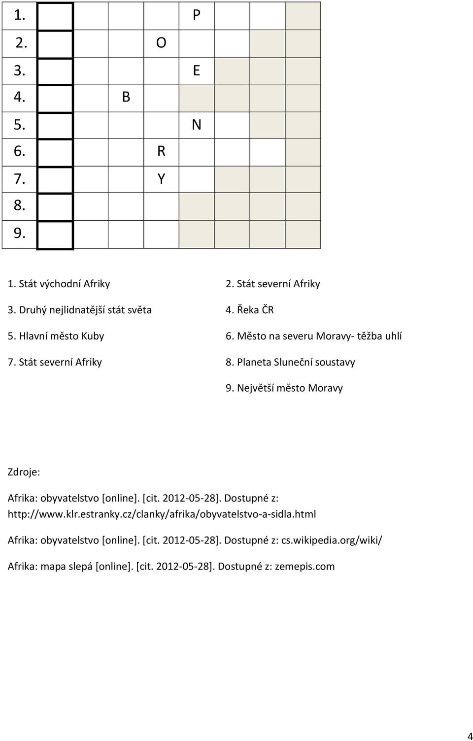 Město na severu Moravy- těžba uhlí 7. Stát severní Afriky 8.