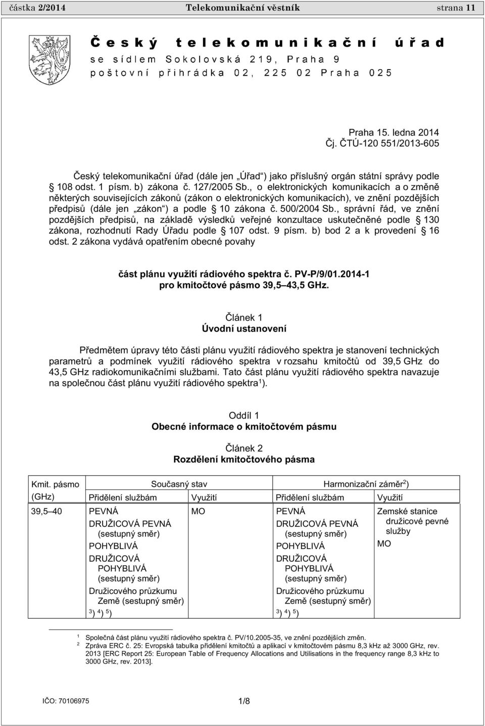 500/2004 Sb., správní ád, ve zn ní pozd jších p edpis, na základ výsledk ve ejné konzultace uskute n né podle 10 zákona, rozhodnutí Rady Ú adu podle 107 odst. 9 písm. b) bod 2 a k provedení 16 odst.