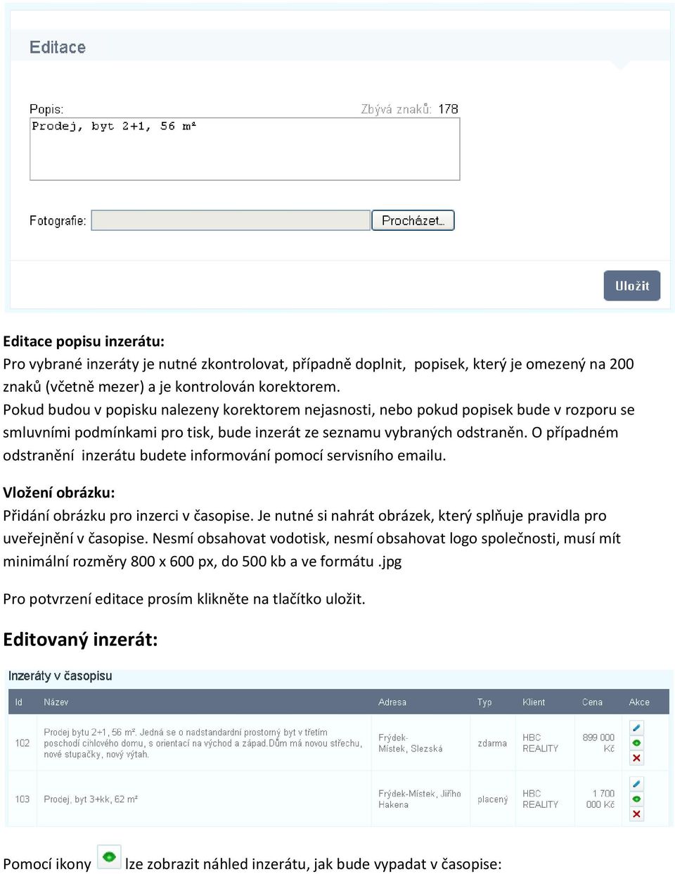 O případném odstranění inzerátu budete informování pomocí servisního emailu. Vložení obrázku: Přidání obrázku pro inzerci v časopise.