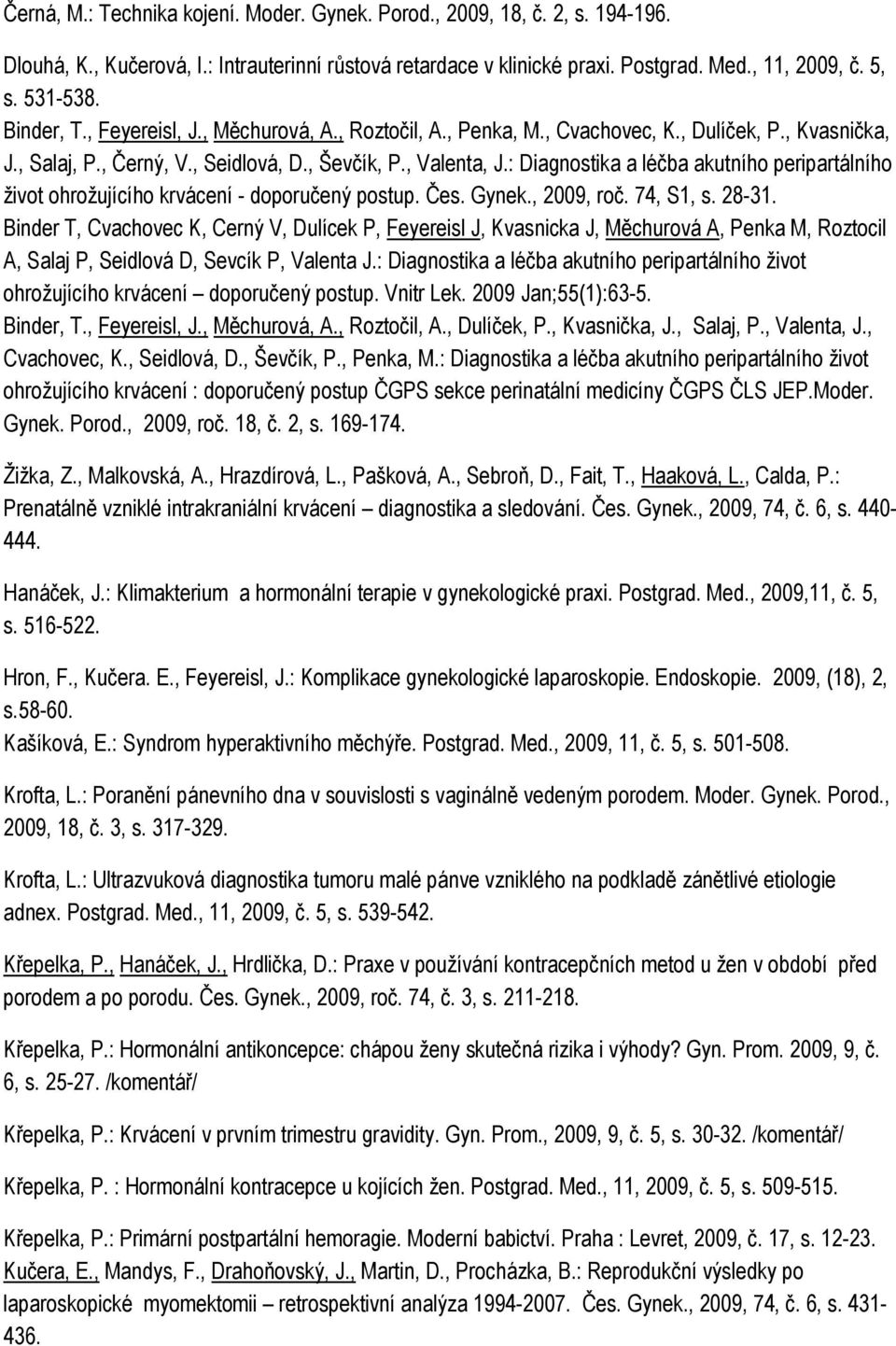 : Diagnostika a léčba akutního peripartálního život ohrožujícího krvácení - doporučený postup. Čes. Gynek., 2009, roč. 74, S1, s. 28-31.