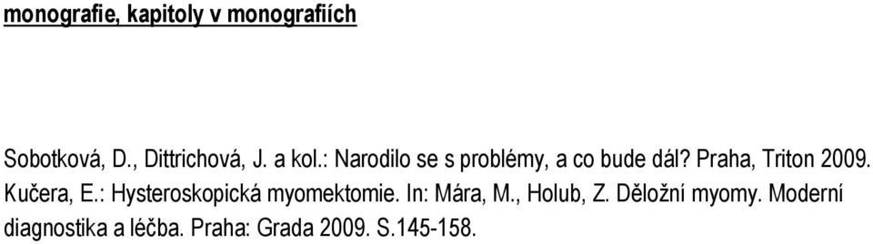 Kučera, E.: Hysteroskopická myomektomie. In: Mára, M., Holub, Z.