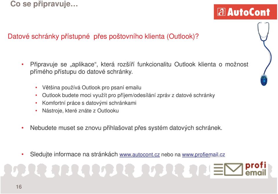 Vtšina používá Outlook pro psaní emailu Outlook budete moci využít pro píjem/odesílání zpráv z datové schránky Komfortní práce