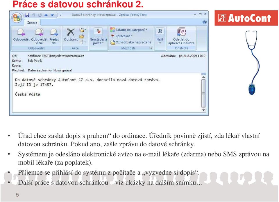 Systémem je odesláno elektronické avízo na e-mail lékae (zdarma) nebo SMS zprávou na mobil lékae (za